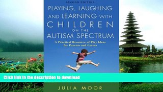 FAVORITE BOOK  Playing, Laughing and Learning with Children on the Autism Spectrum: A Practical
