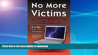 READ BOOK  No More Victims: Protecting Those with Autism from Cyber Bullying, Internet Predators,