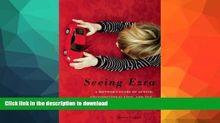 FAVORITE BOOK  Seeing Ezra: A Mother s Story of Autism, Unconditional Love, and the Meaning of