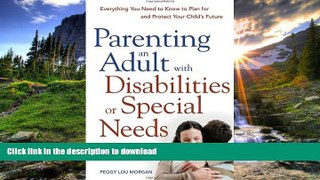 READ BOOK  Parenting an Adult with Disabilities or Special Needs: Everything You Need to Know to