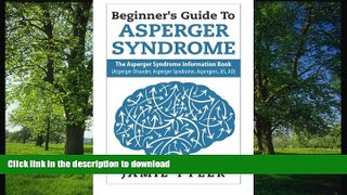 EBOOK ONLINE  Beginner s Guide To Asperger s Syndrome: The Asperger s Syndrome Information Book