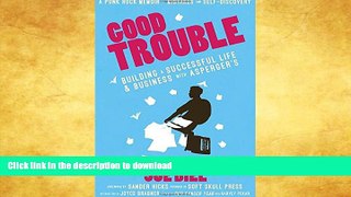 FAVORITE BOOK  Good Trouble: Building a Successful Life and Business with Asperger s (Punx)  BOOK