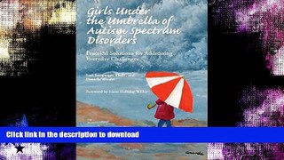 READ BOOK  Girls Under the Umbrella of Autism Spectrum Disorders: Practical Solutions for
