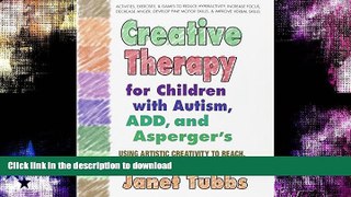 FAVORITE BOOK  Creative Therapy for Children with Autism, ADD, and Asperger s: Using Artistic