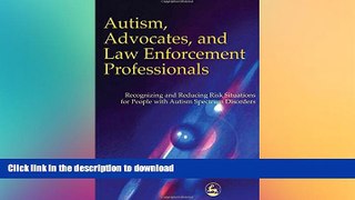 READ BOOK  Autism, Advocates and Law Enforcement Professionals: Recognizing and Reducing Risk