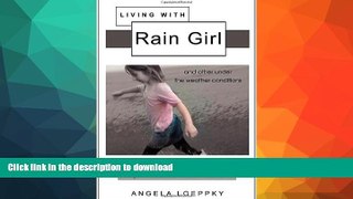 READ BOOK  Living with Rain Girl: And Other Under the Weather Conditions  GET PDF