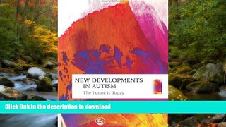FAVORITE BOOK  New Developments in Autism: The Future Is Today  PDF ONLINE