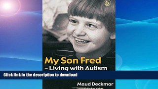 FAVORITE BOOK  My Son Fred- Living With Autism: How Could You Manage? I Couldn t, I Did It Anyway