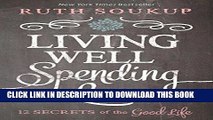 Ebook Living Well Spending Less: 12 Secrets of the Good Life Free Read
