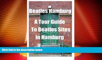 Buy NOW  Beatles Hamburg: A Travel Guide to Beatles Sites in Hamburg Germany  READ PDF Online Ebooks