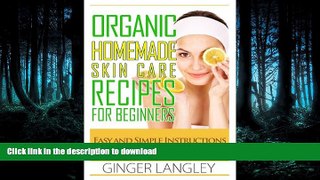 EBOOK ONLINE  Organic Homemade Skin Care Recipes for Beginners: Easy and Simple Instructions for