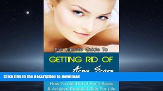 READ BOOK  The Ultimate Guide To Getting Rid Of Acne Scar - How To Get Rid Of Acne Scar   Achieve