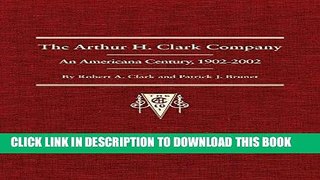 Ebook The Arthur H. Clark Company: An Americana Century, 1902â€“2002 Free Read