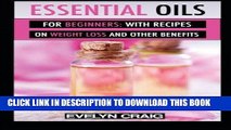 Read Now Essential Oils for beginners: With everything on weight loss and other benefits