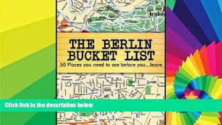 Must Have  The Berlin Bucket List - 50 Places you need to see before you leave Berlin  Most Wanted