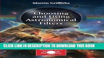Read Now Choosing and Using Astronomical Filters (The Patrick Moore Practical Astronomy Series)