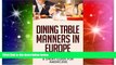 Must Have  Dining Table Manners in Europe: A Short Guide for Americans  Most Wanted