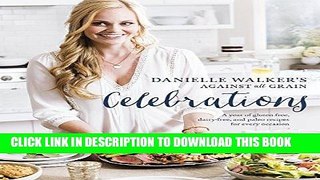 [PDF] Danielle Walker s Against All Grain Celebrations: A Year of Gluten-Free, Dairy-Free, and