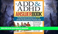 READ BOOK  The ADD   ADHD Answer Book: Professional Answers to 275 of the Top Questions Parents