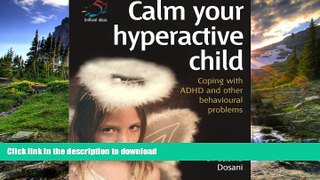 FAVORITE BOOK  Calm Your Hyperactive Child: Coping with A.D.H.D. and other behavioural problems