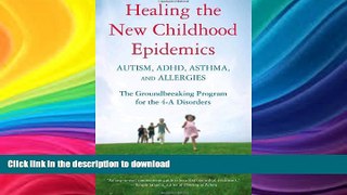 READ BOOK  Healing the New Childhood Epidemics: Autism, ADHD, Asthma, and Allergies: The