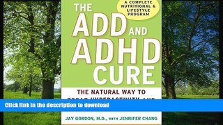 FAVORITE BOOK  The ADD and ADHD Cure: The Natural Way to Treat Hyperactivity and Refocus Your