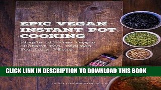 [PDF] Epic Vegan Instant Pot Cooking: Simple Oil-Free Instant Pot Vegan Recipes For Lazy F@cks