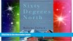 Ebook Best Deals  Sixty Degrees North: Around the World in Search of Home  Most Wanted