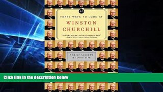 Must Have  Forty Ways to Look at Winston Churchill: A Brief Account of a Long Life  Most Wanted