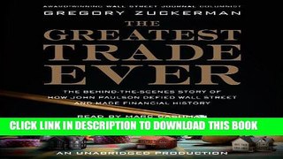 Ebook The Greatest Trade Ever: The Behind-the-Scenes Story of How John Paulson Defied Wall Street