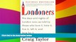 Must Have  Londoners: The Days and Nights of London Now--As Told by Those Who Love It, Hate It,