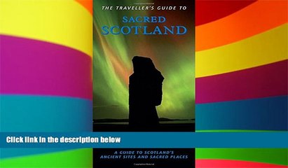 Must Have  The Traveller s Guide to Sacred Scotland: A Guide to the Legends, Lore and Landscape of