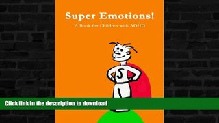 GET PDF  Super Emotions! A Book for Children with ADHD  BOOK ONLINE