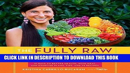 [PDF] The Fully Raw Diet: 21 Days to Better Health, with Meal and Exercise Plans, Tips, and 75