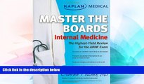 Must Have  Kaplan Medical Master the Boards: Internal Medicine  Most Wanted