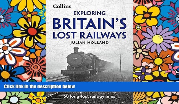 Ebook Best Deals Exploring Britain s Lost Railways: A Nostalgic Journey Along 50 Long-Lost
