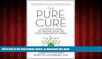 Read books  The Pure Cure: A Complete Guide to Freeing Your Life From Dangerous Toxins online to