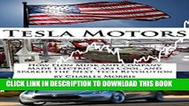 [PDF] Epub Tesla Motors: How Elon Musk and Company Made Electric Cars Cool, and Sparked the Next