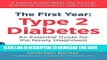 Read Now The First Year: Type 2 Diabetes: An Essential Guide for the Newly Diagnosed (The Complete