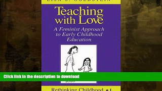 FAVORITE BOOK  Teaching with Love: A Feminist Approach to Early Childhood Education (Rethinking