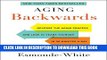 Read Now Aging Backwards: Reverse the Aging Process and Look 10 Years Younger in 30 Minutes a Day