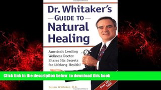 Best books  Dr. Whitaker s Guide to Natural Healing : America s Leading Wellness Doctor Shares His