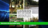 Ebook Best Deals  London Out of Sight: Exploring the city s secret green spaces  Most Wanted