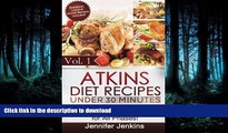 READ BOOK  Atkins Diet Recipes Under 30 Minutes: Over 30 Atkins Recipes For All Phases (Includes