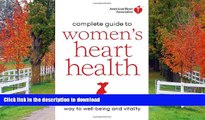 READ BOOK  American Heart Association Complete Guide to Women s Heart Health: The Go Red for