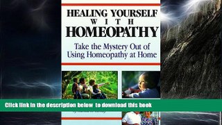 Best book  Healing Yourself with Homeopathy: Taking the Mystery Out of Using Homeopathy at Home