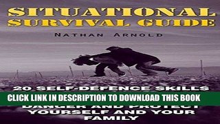 Read Now Situational Survival Guide: 20 Self-Defence Skills That Will Make You Prepared To Face