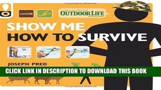 Read Now Show Me How to Survive (Outdoor Life): The Handbook for the Modern Hero Download Online