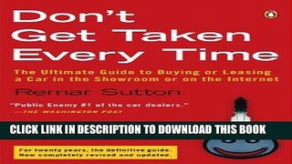 Read Now Don t Get Taken Every Time: The Ultimate Guide to Buying or Leasing a Car, in the