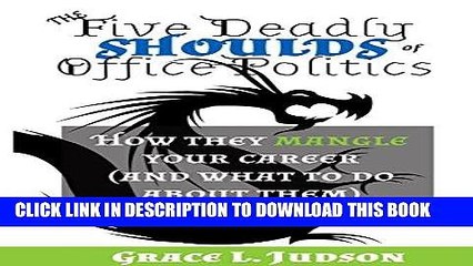 [PDF] The Five Deadly Shoulds of Office Politics: How they mangle your career (and what to do